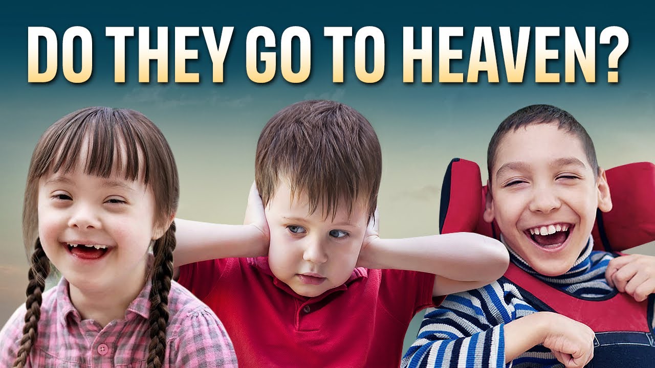 DO PEOPLE WITH DISABILITIES AND MENTAL DISORDERS GO TO HEAVEN?