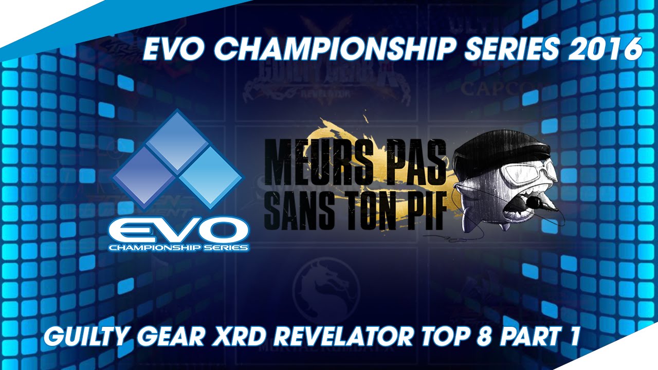 Meurs Pas Sans Ton Pif - Evo 2016 Restream - Guilty Gear Xrd Revelator Top 8 Part 1