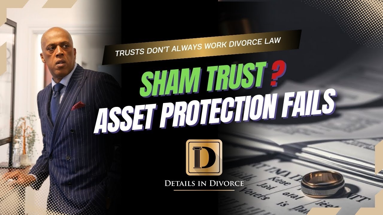 Sham Trusts in Divorce: How Asset Protection Fails