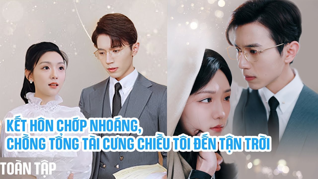 Kết Hôn Chớp Nhoáng, Chồng Tổng Tài Cưng Chiều Tôi Đến Tận Trời