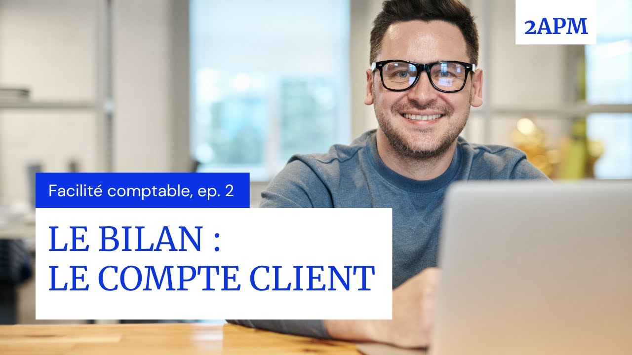 Comprendre le bilan par son compte client