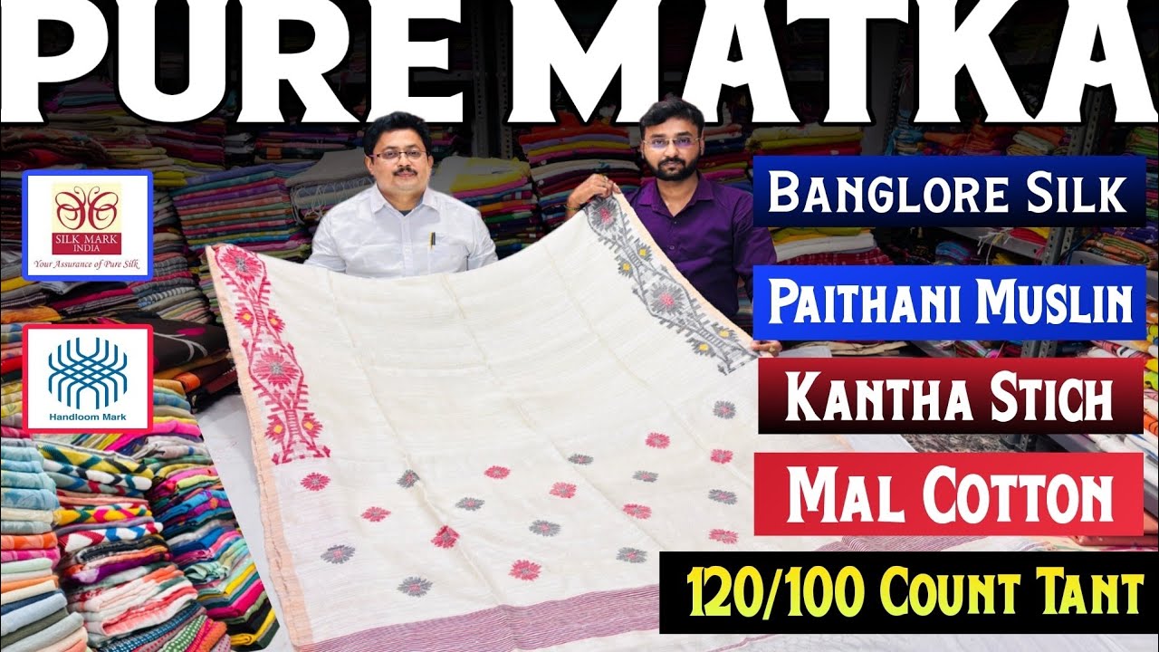 Pure Matka | 120/100 Count Tant | Kantha Stitch | Bangalore Silk | Mal Cotton | Paithani Muslin |