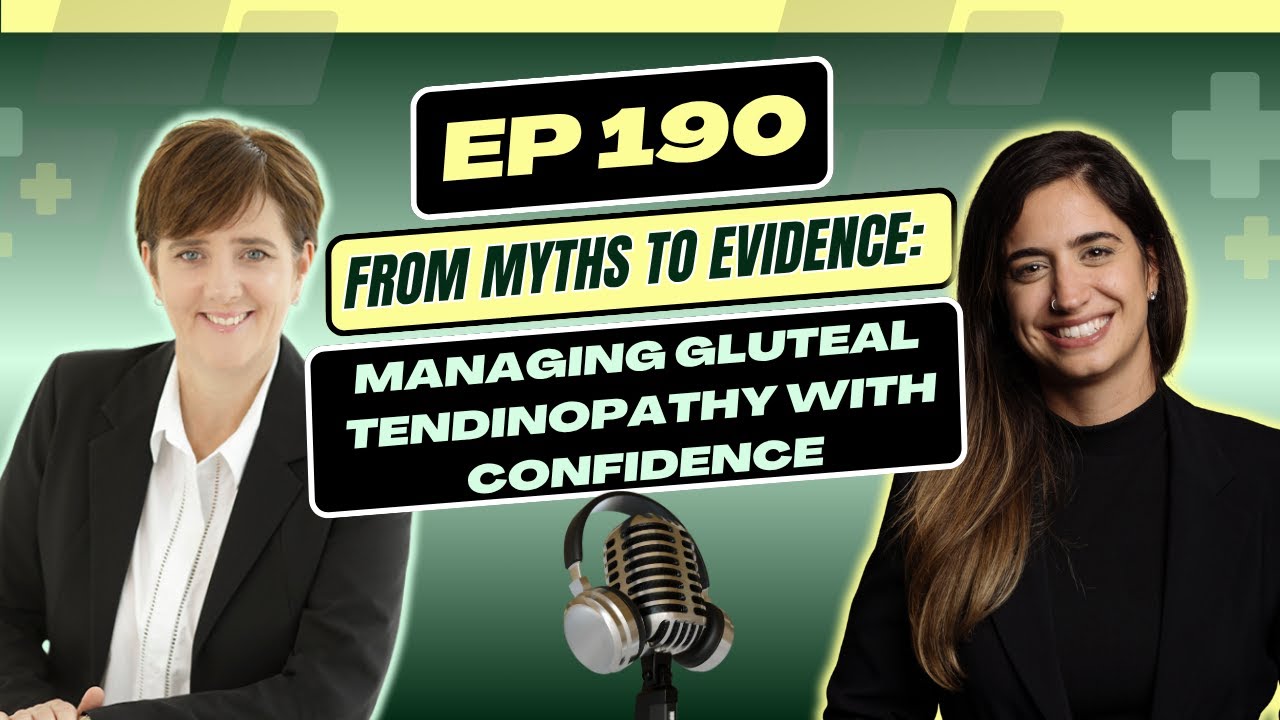 Ep 190. From Myths to Evidence: Managing Gluteal Tendinopathy with Dr. Alison Grimaldi