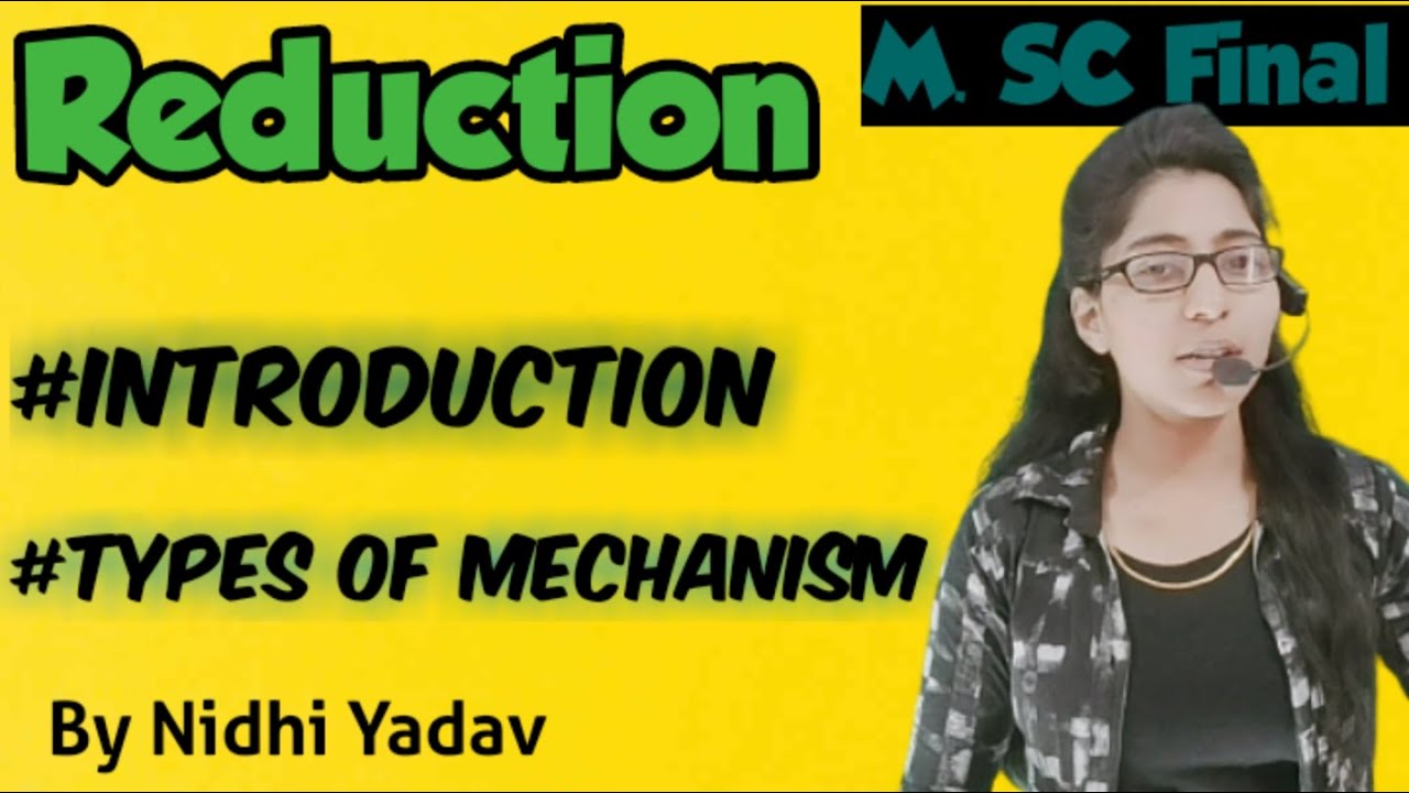 Reduction /Types of Mechanism of Reduction /Introduction of Reduction