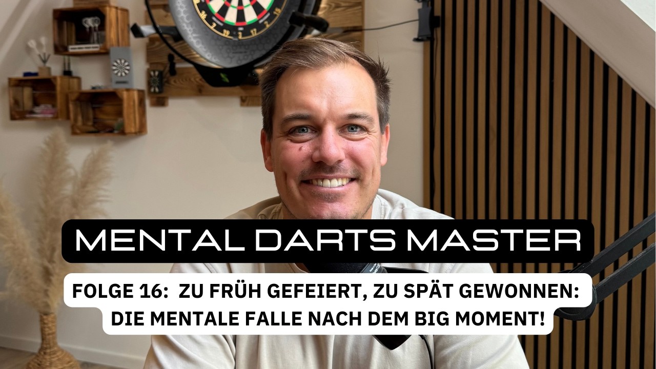 Mental Darts Master - Folge 16: Zu früh gefeiert, zu spät gewonnen: Die mentale Falle im Darts