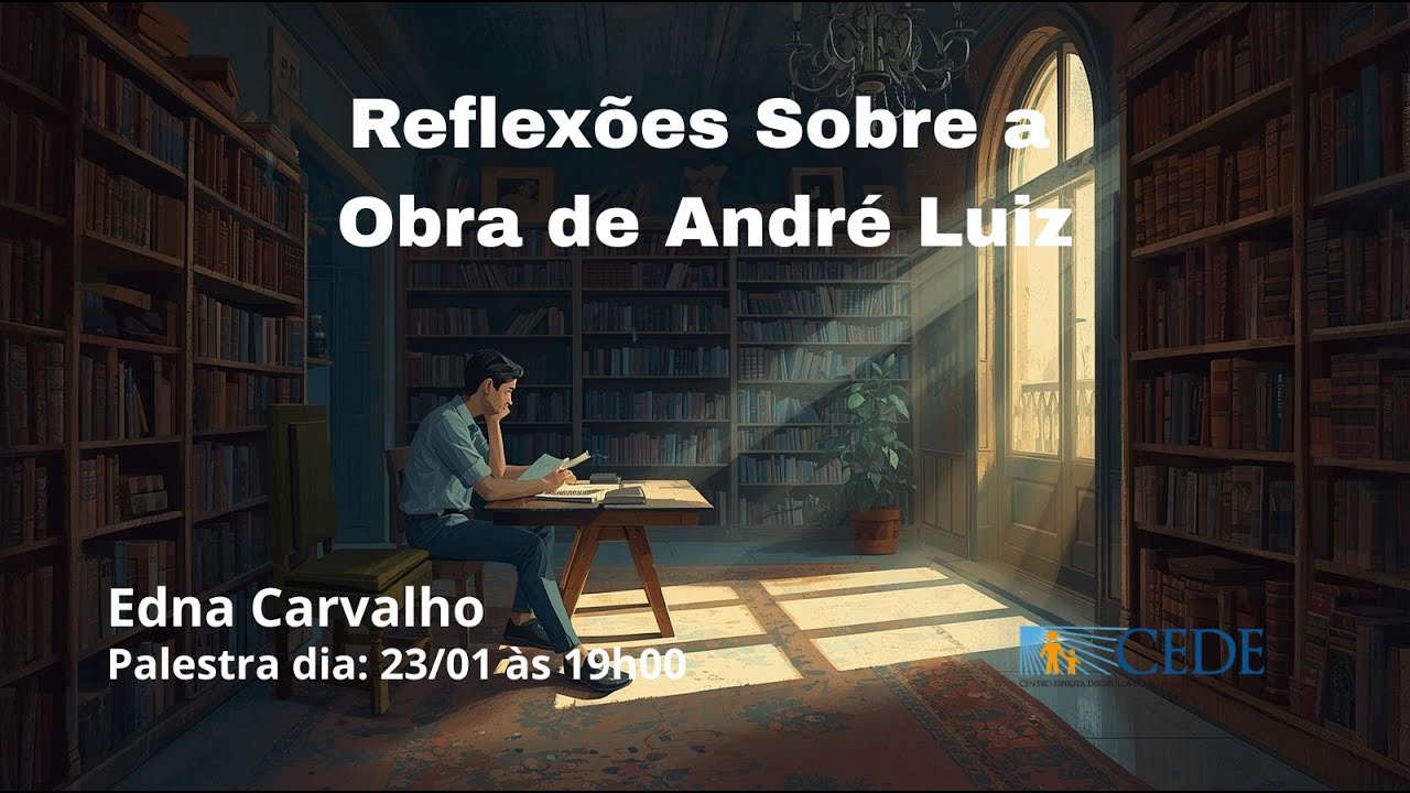 Reflexões sobre a Obra de André Luiz  - Edna Carvalho