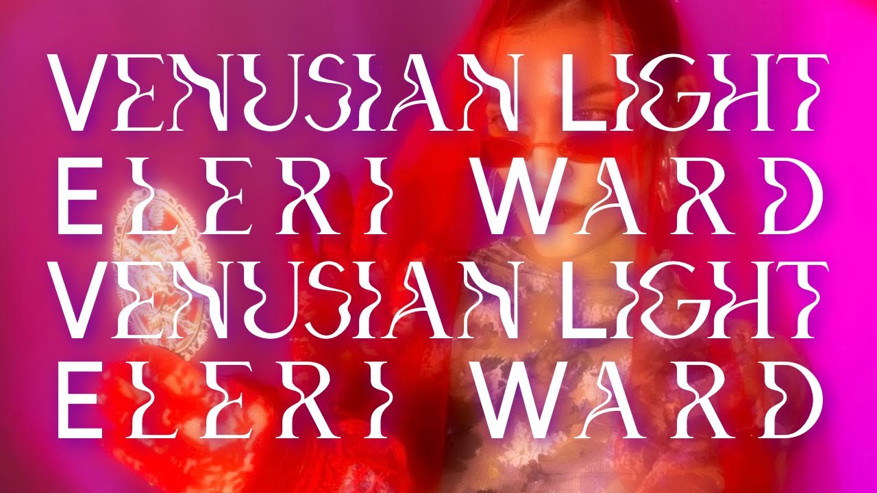 Eleri Ward - Venusian Light (Official Video)