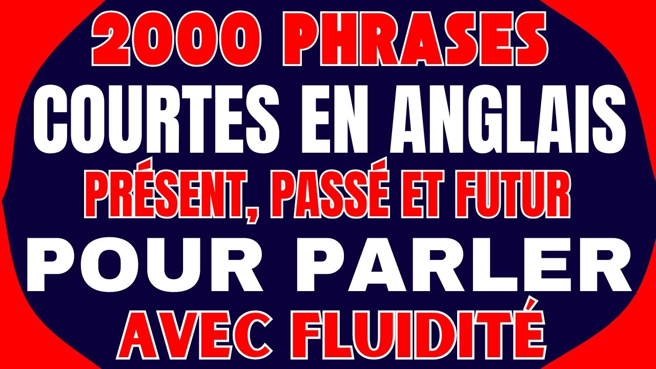 🔥 2000 PHRASES COURTES EN ANGLAIS &ndash; PR&Eacute;SENT, PASS&Eacute; ET FUTUR POUR PARLER AVEC FLUIDIT&Eacute; 🚀