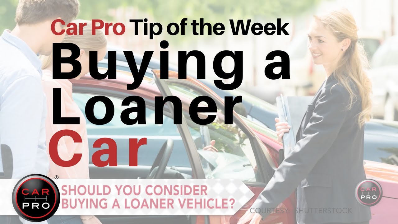 Tip of the Week: Buying a Loaner Car