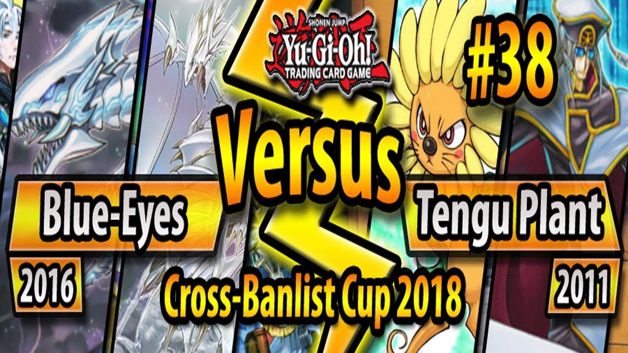 Blue-Eyes (2016) vs. Tengu Plant (2011) - Cross-Banlist Cup 2018 - Match #38