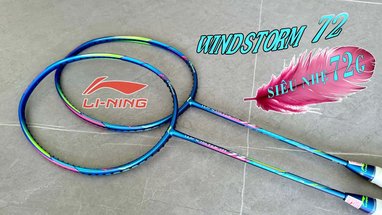 Reivew vợt siêu nhẹ Lining Windstorm 72 | Nhẹ như lông hồng mà cực nguy hiểm