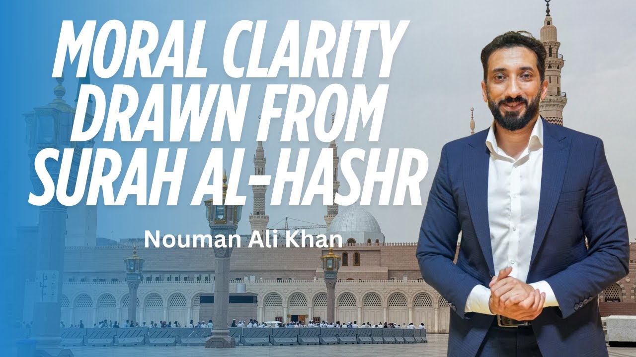Moral clarity drawn from Surah Al-Hashr | Nouman Ali Khan
