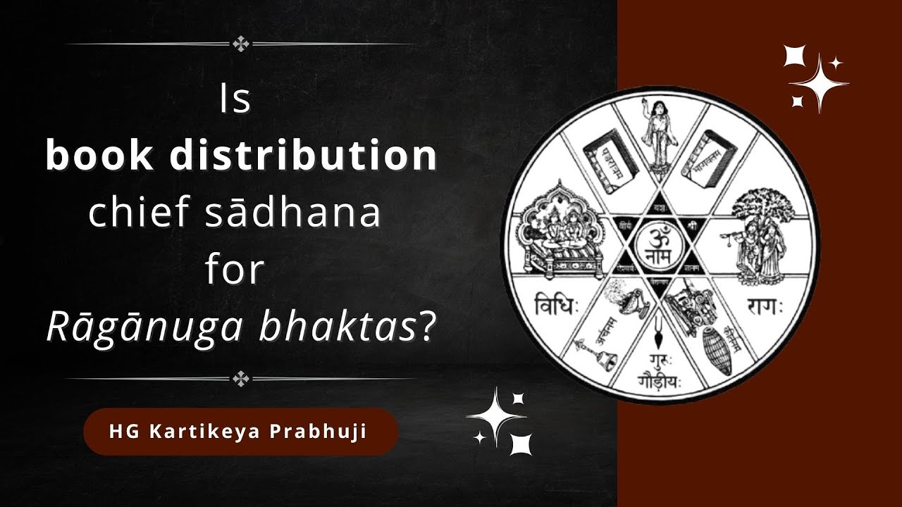 Is book distribution chief sādhana for Rāgānuga bhaktas? | HG Kartikeya Prabhuji