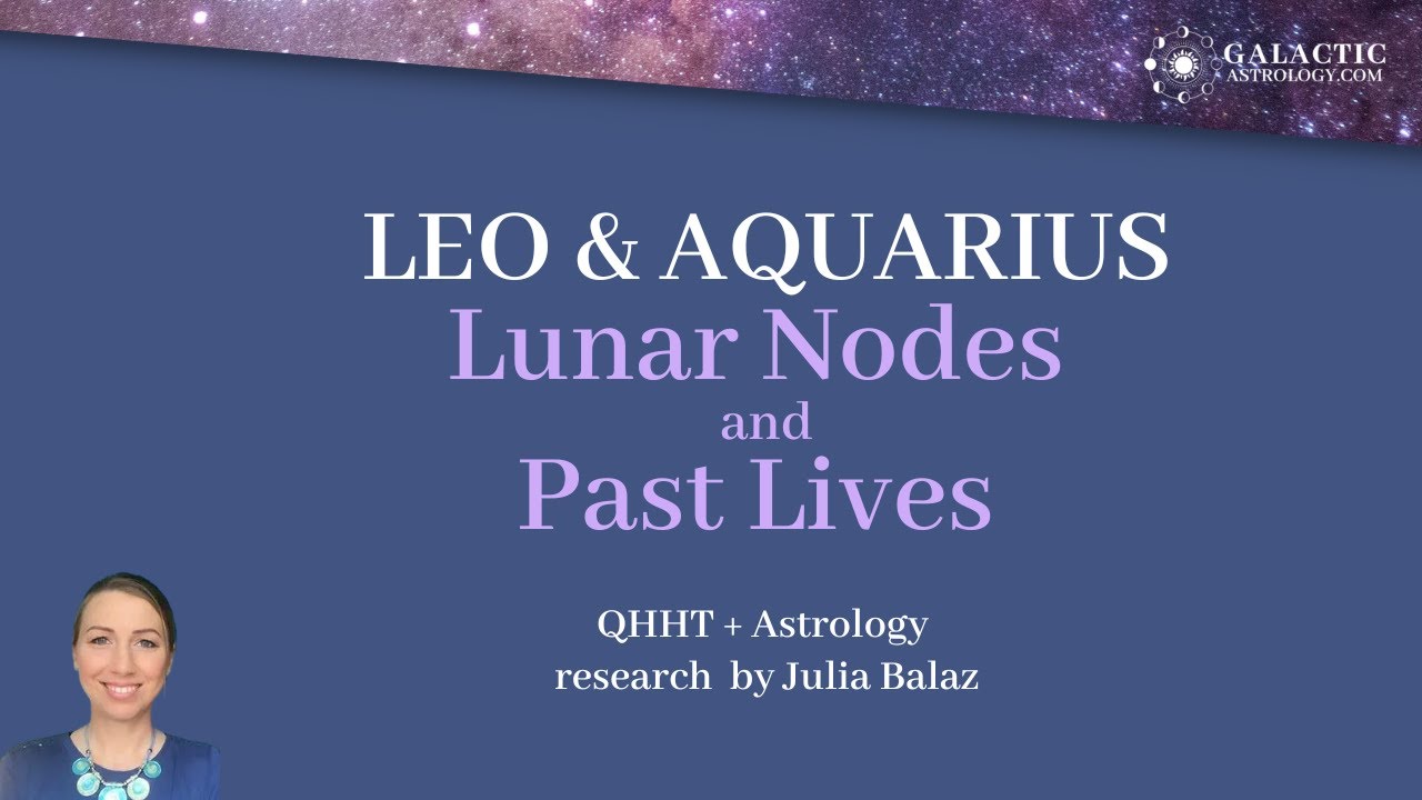 LEO AQUARIUS Lunar Nodes PAST LIVES (QHHT + Astrology Research)