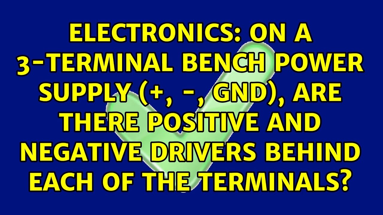 On a 3-terminal bench power supply (+, -, GND), are there positive and negative drivers behind...