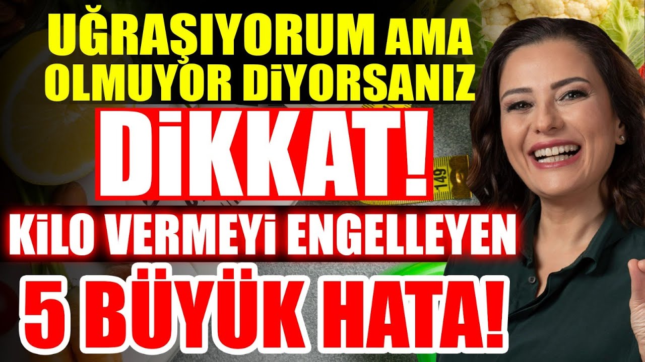 Uğraşıyorum Ama Olmuyor Diyorsanız DİKKAT! KİLO VERMEYİ ENGELLEYEN 5 BÜYÜK HATA!