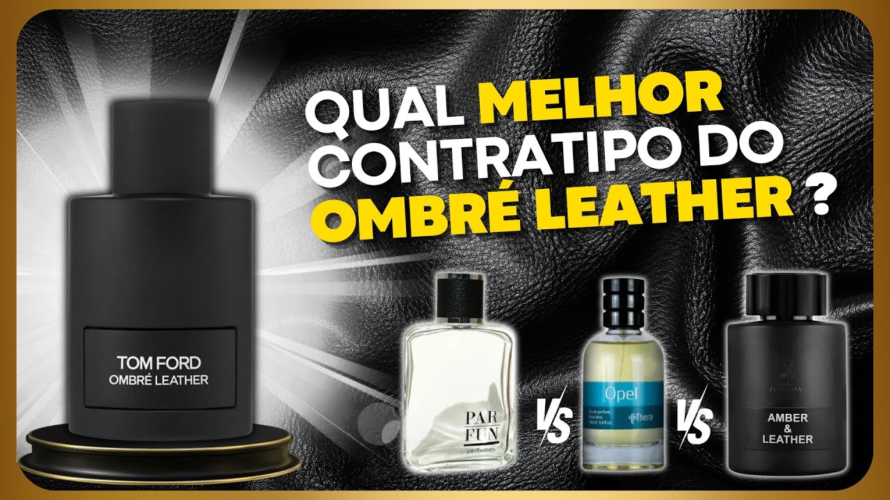 Qual o MELHOR perfume Contratipo do Tom Ford OMBRÉ LEATHER ? AMBER & LEATHER | OPEL | LEATHER
