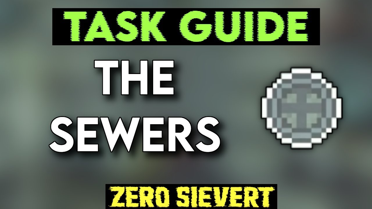[Zero Sievert] Task Guide - THE SEWERS