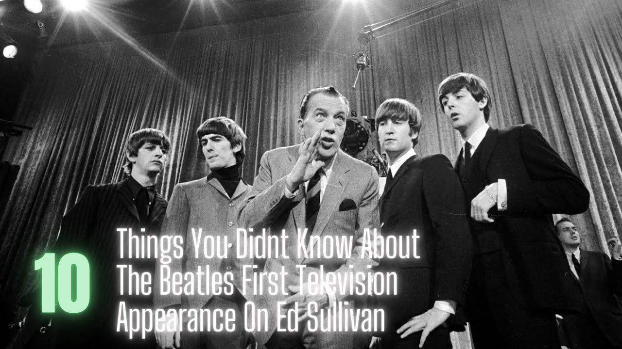 10 Things You Didn't Know About The Beatles Ed Sullivan Show First Appearance