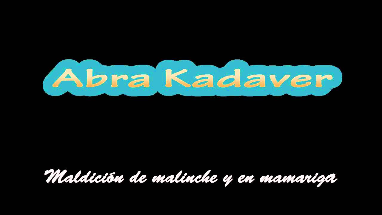 abra kadaver - Maldición de malinche