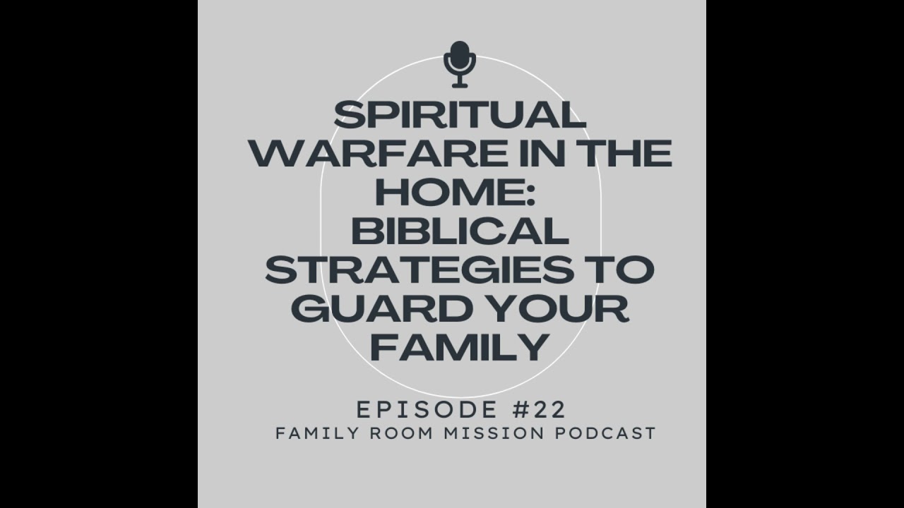 Spiritual Warfare in the Home: Biblical Strategies to Guard Your Family