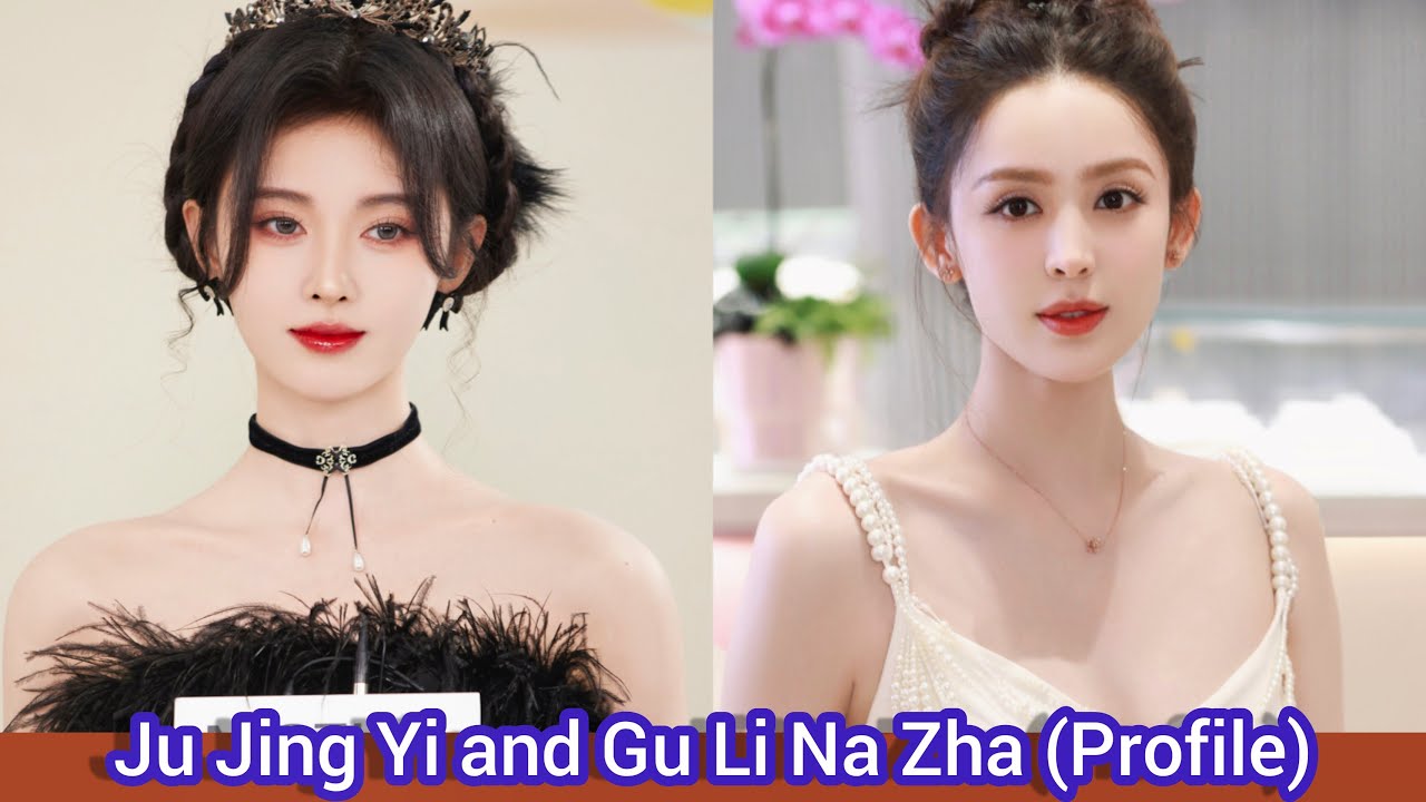 Ju Jing Yi and Gu Li Na Zha (Gulnezer Bextiyar)  | Profile, Age, Birthplace, Height, ... |