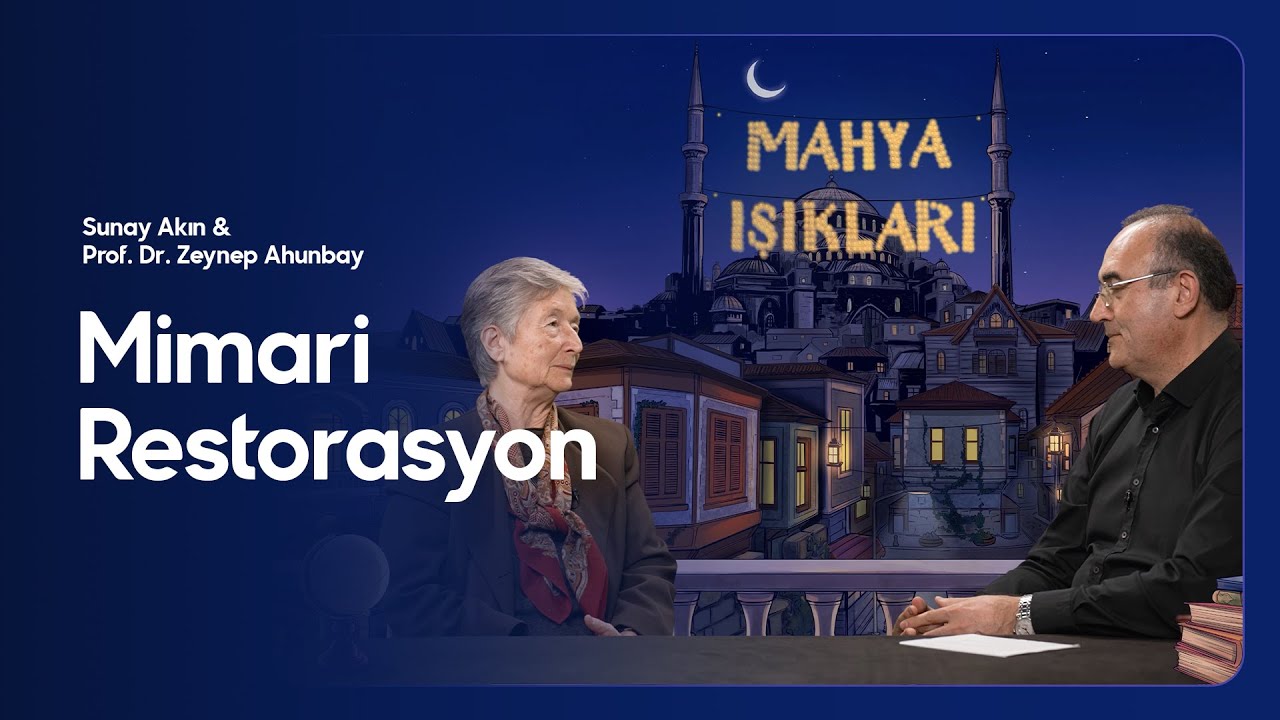 Sunay Akın ile Mahya Işıkları - 20.Bölüm: Mimari Restorasyon - Prof. Dr. Zeynep Ahunbay