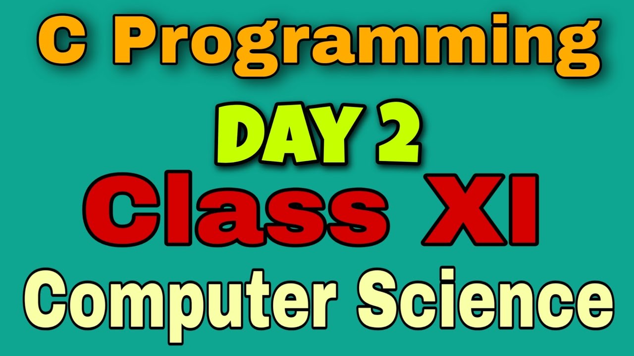 C Programming Day 2 Class XI COMPUTER SCIENCE WBCHSE CBSE ICSE ISC