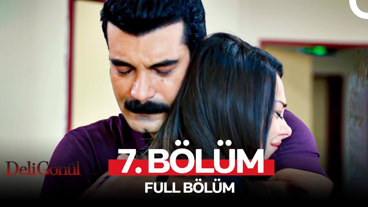 Deli Gönül 7. Bölüm