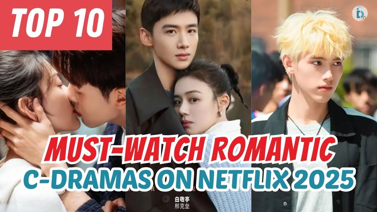 Top 10 Must-Watch Romantic Chinese Dramas on Netflix 2025 | Hidden Gems & Fan Favorites!