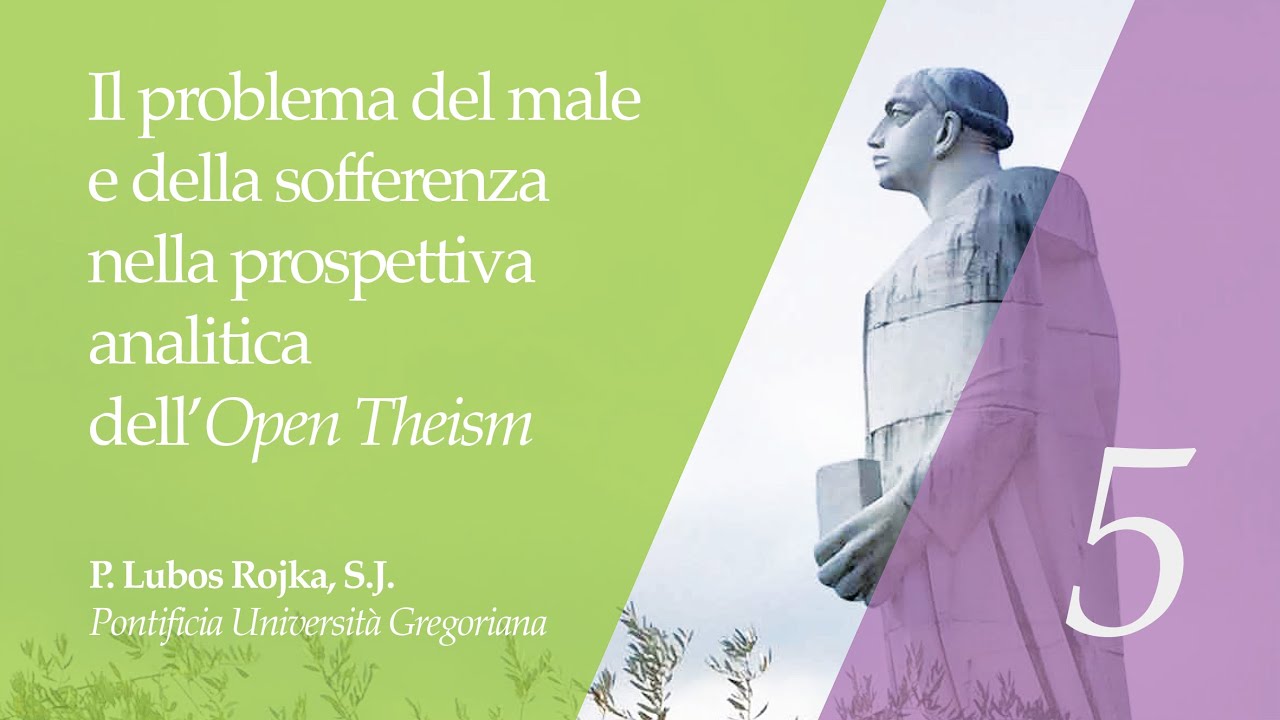 #5 Il problema del male e della sofferenza nella prospettivaanalitica dell’Open Theism (Lubos Rojka)