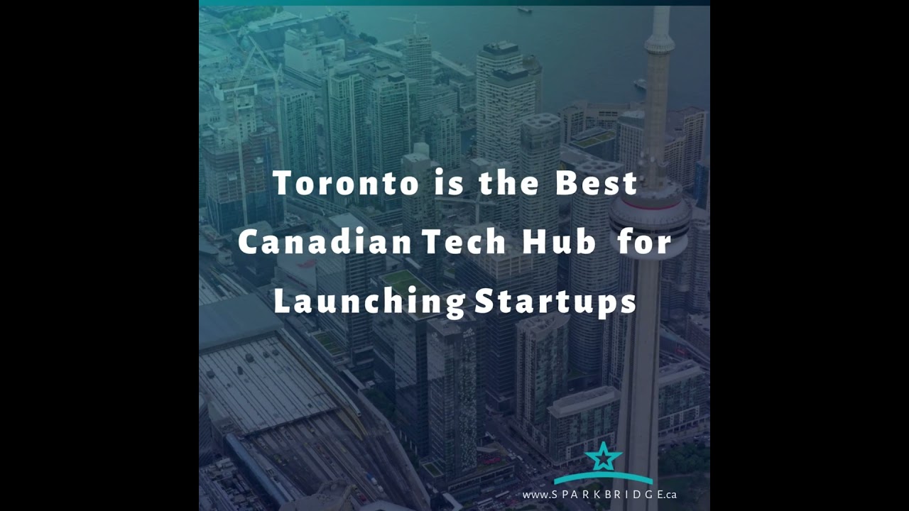 Toronto is the Best Canadian Tech Hub for Launching Startups