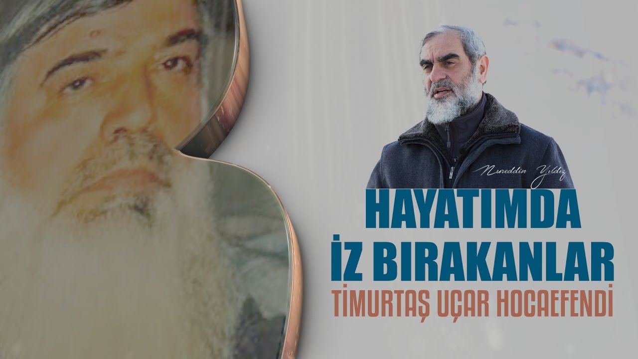 5) Timurtaş Uçar Hocaefendi / Hayatımda İz Bırakanlar - Nureddin Yıldız