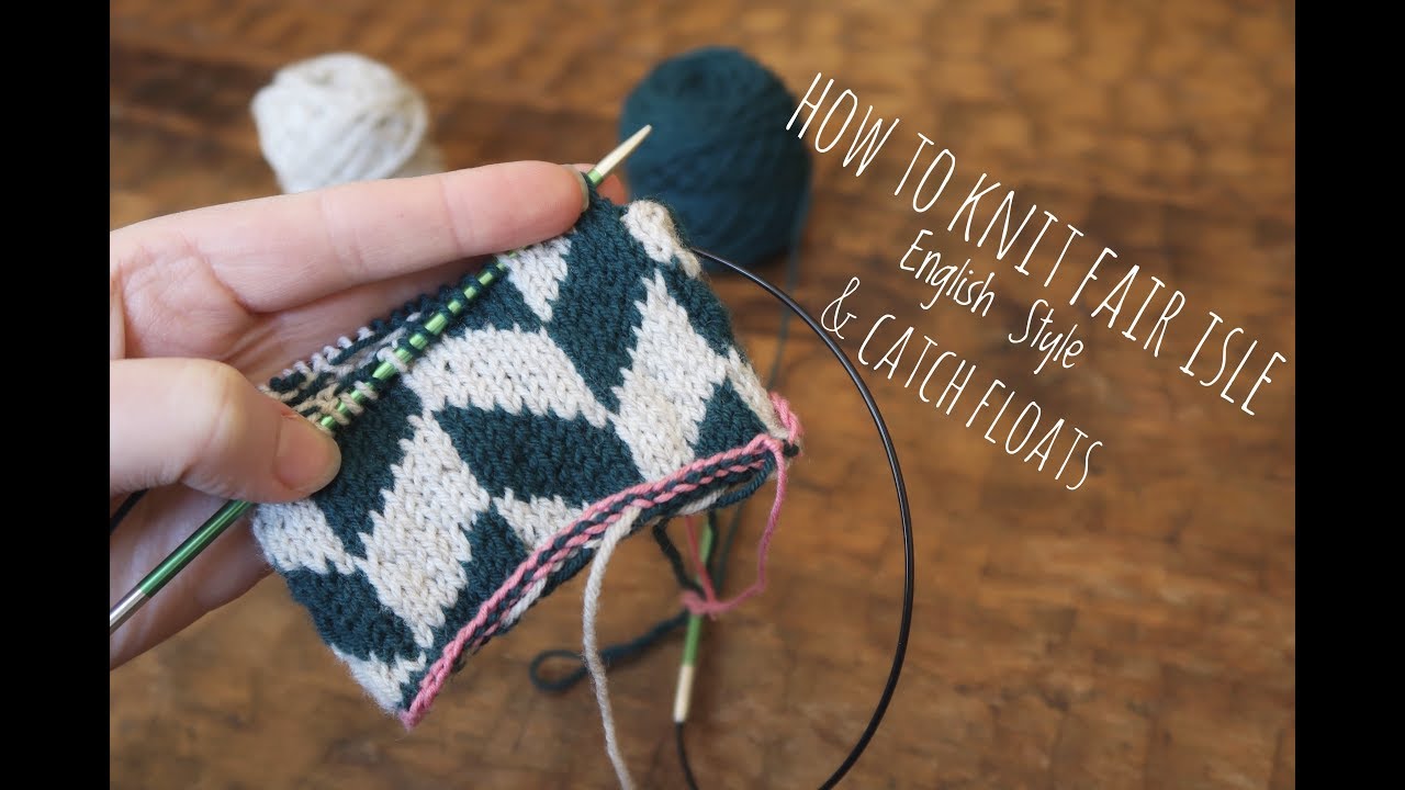 How to Knit Fair Isle/ Stranded Colourwork English Style & Catch Floats