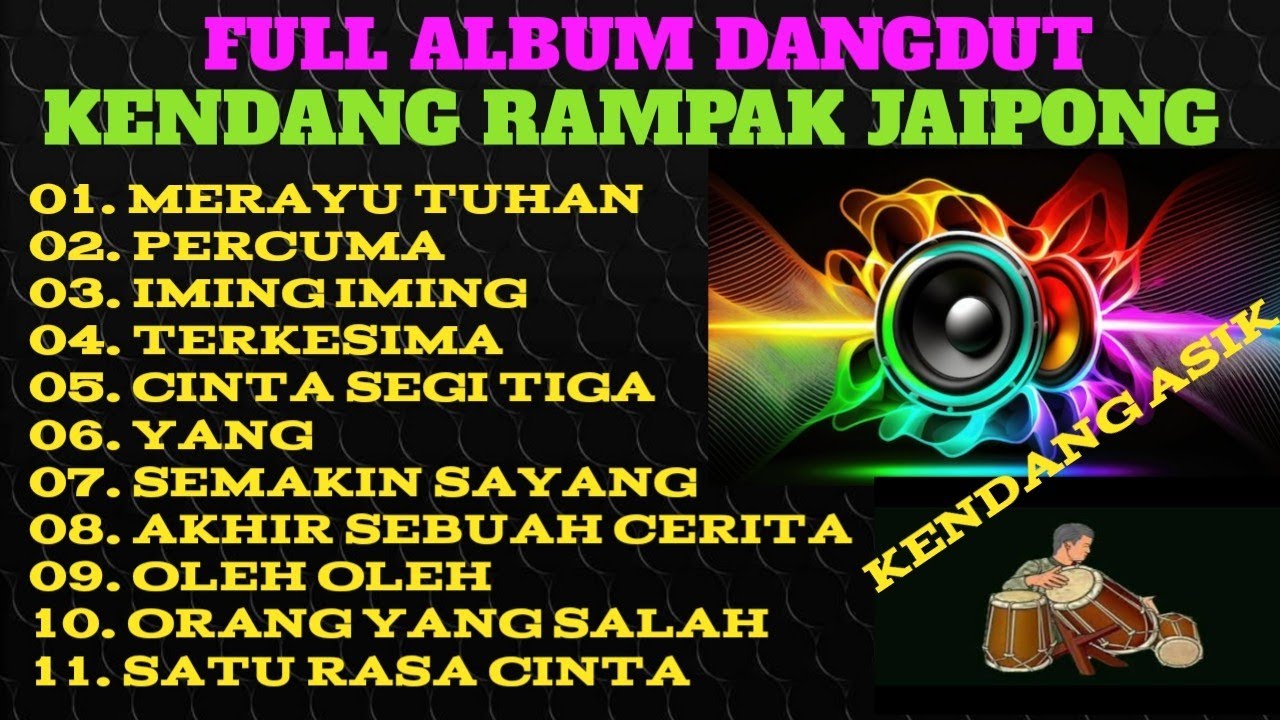 DANGDUT KENDANG RAMPAK JAIPONG,MERAYU TUHAN,PERCUMA,IMING IMING,TERKESIMA, CINTA SEGI TIGA,YANG