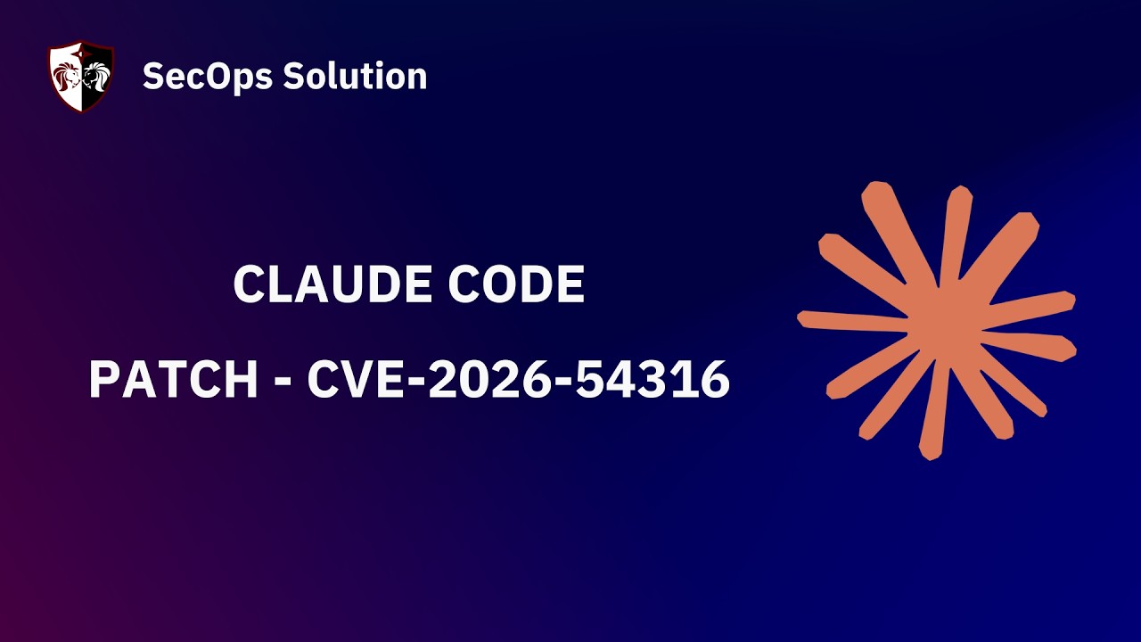 Patch Wednesday with SecOps Solution #129 Claude Code CVE-2026-54316 Patch