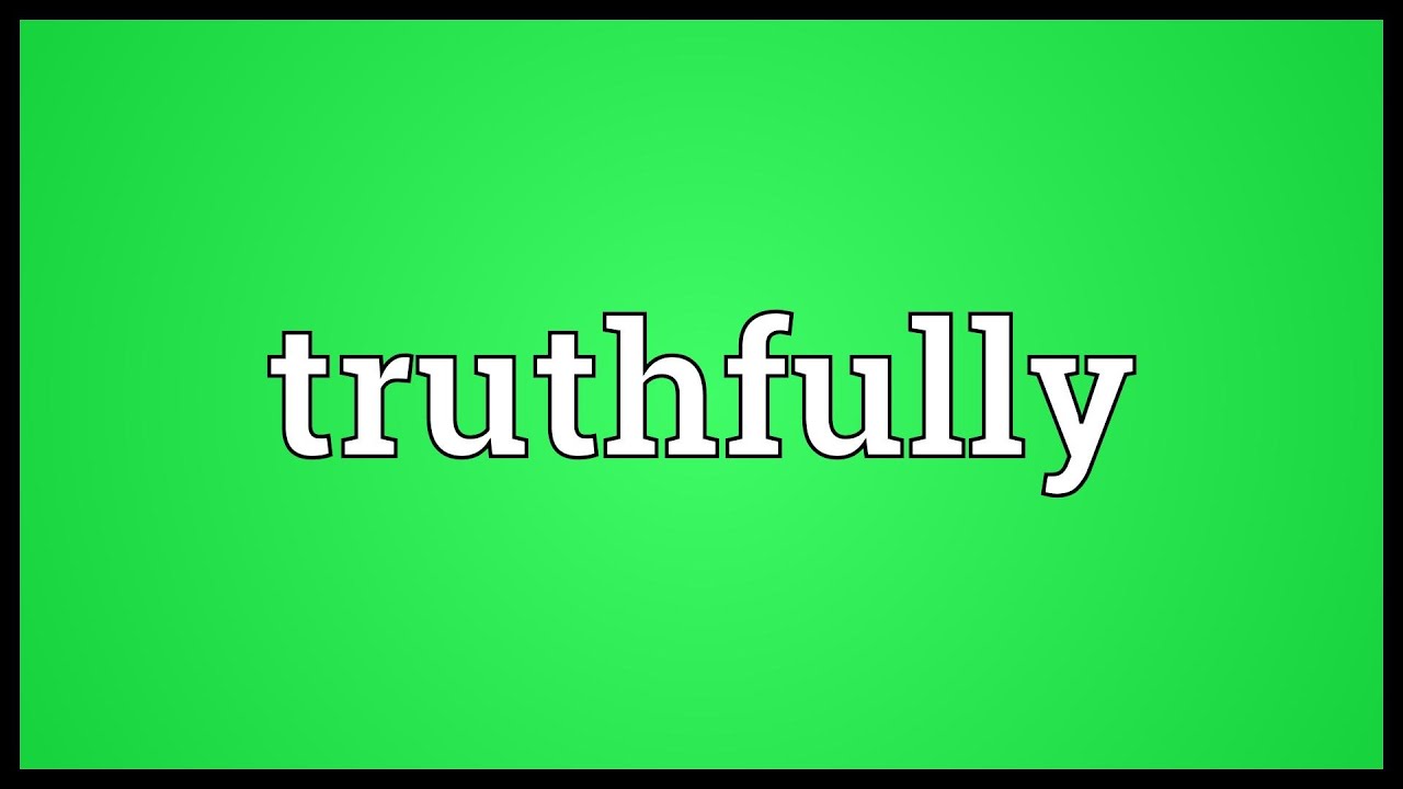 Truthfully Meaning