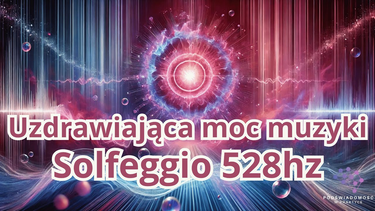 Uzdrawiająca moc muzyki - Solfeggio 528hz