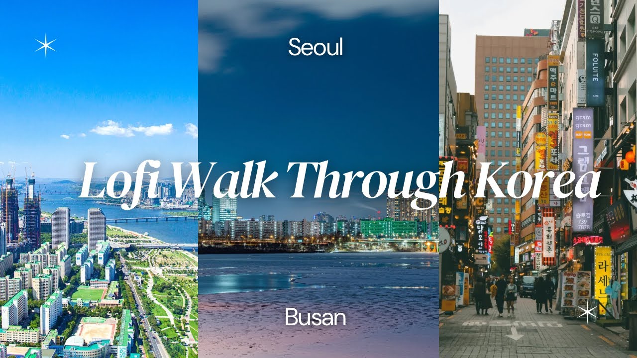 Virtual Walk Through of Korea: Seoul & Busan with Lofi Chill Beats