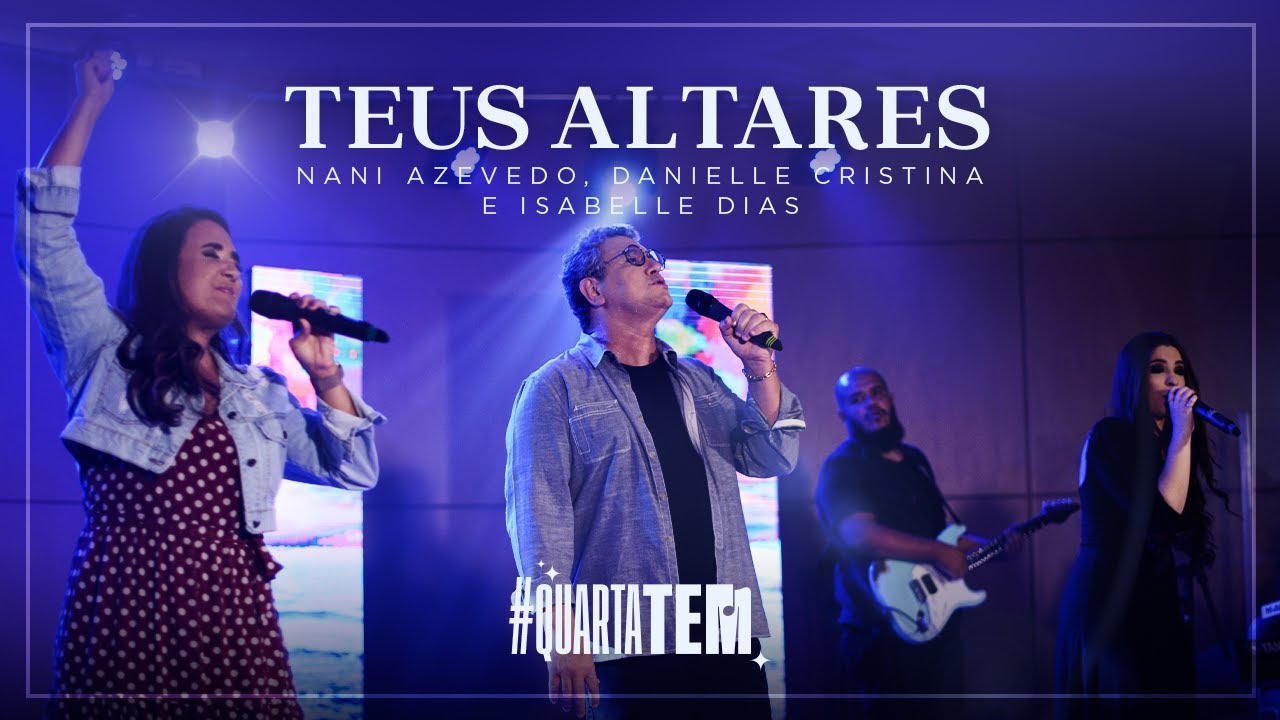 Teus Altares | Nani Azevedo, Danielle Cristina e Isabelle Dias | #Quartatem