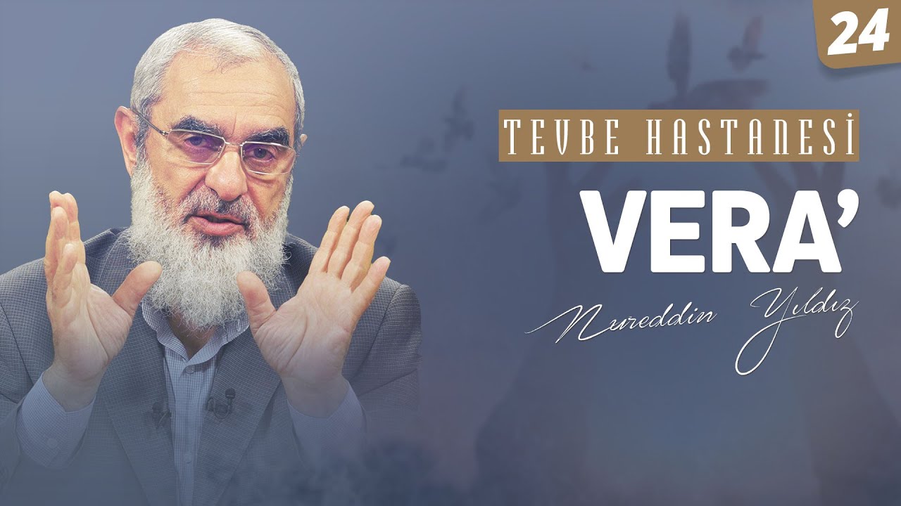 VERA'  [Tevbe Hastanesi-Nureddin Yıldız] 24.Ders