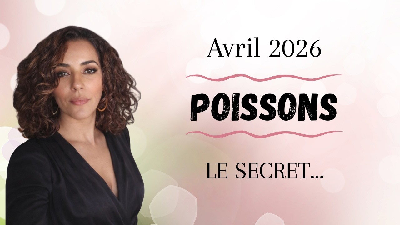 ♓️ POISSONS Avril 2026 ☆ Le Secret