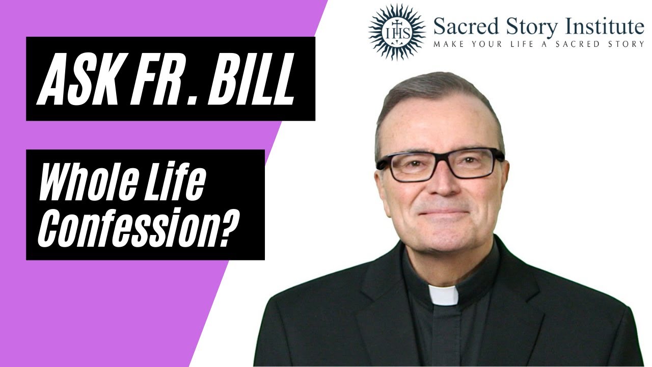 Whole Life Confession? - Ask Fr. Bill