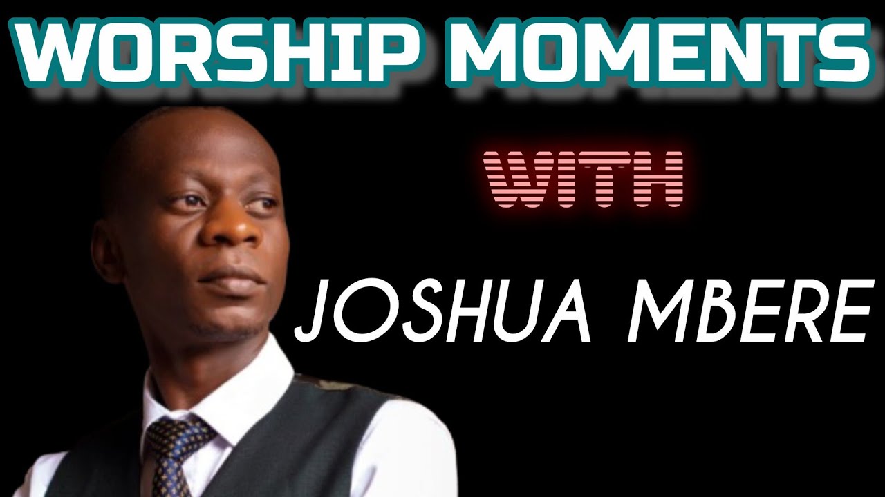 Joshua Mbere Worship Mix Ndani Yangu Nikiwa Nawe Inemitimo kama Niende naweSijachelewa Pok Adek Djvi