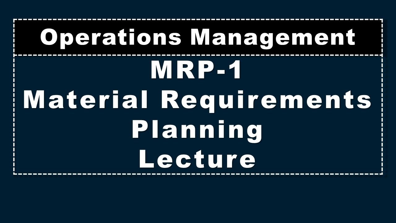 MRP-1, Lecture, Operations Management