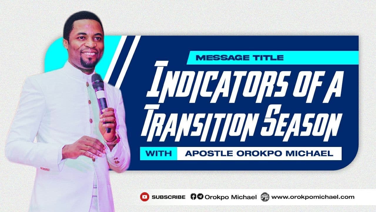 Indicator of a Transition Season || Apostle Orokpo Michael