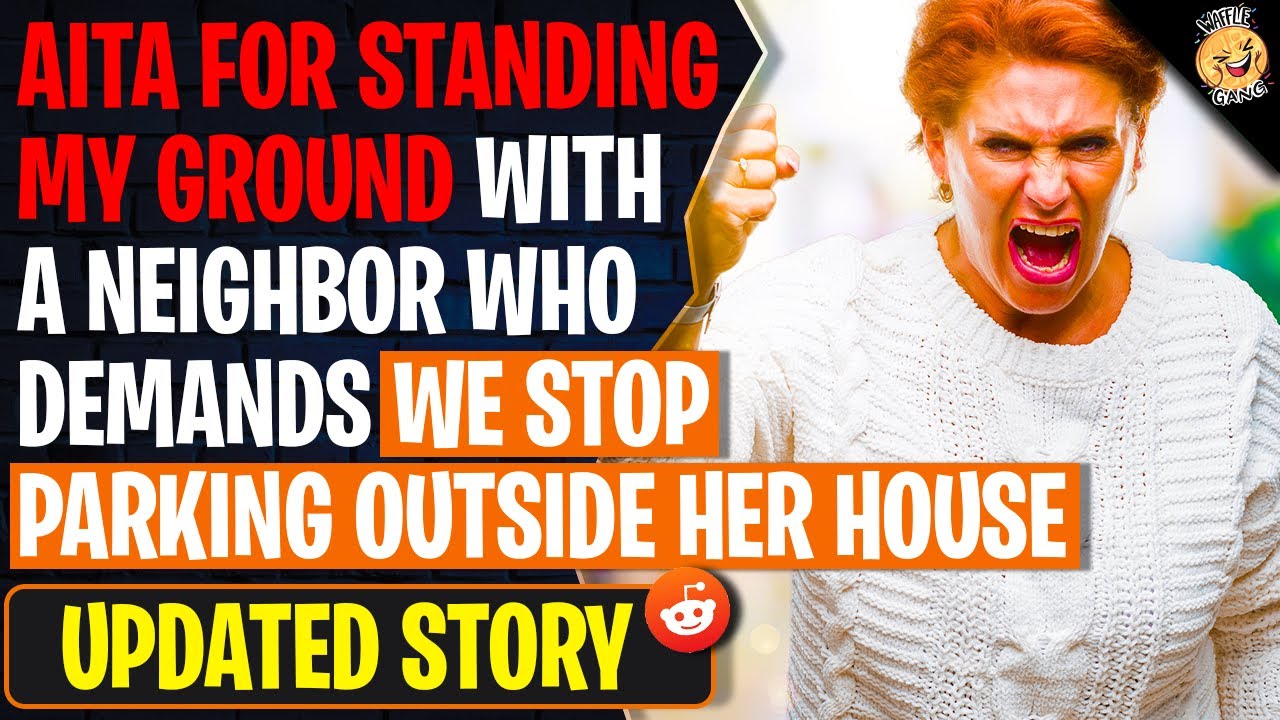 AITA For Standing My Ground With A Neighbor Who Demands We Stop Parking Outside Her House | r/AITAH