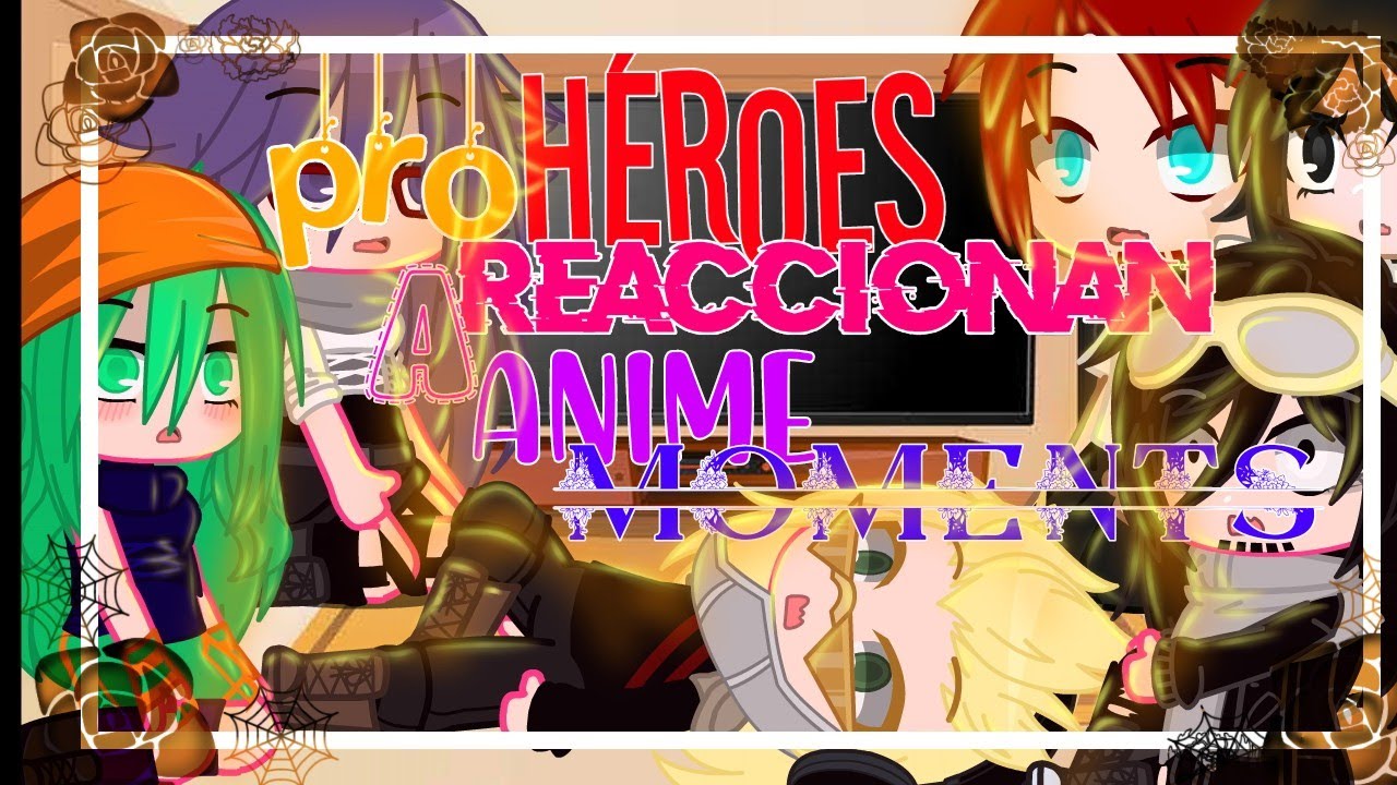 pro héroes reaccionan a anime moments//glmv//gacha club
