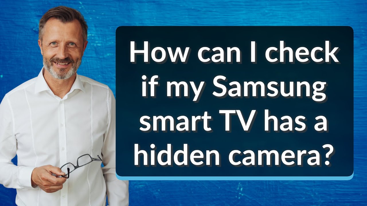 Как проверить, есть ли в моем телевизоре Samsung Smart TV скрытая камера?