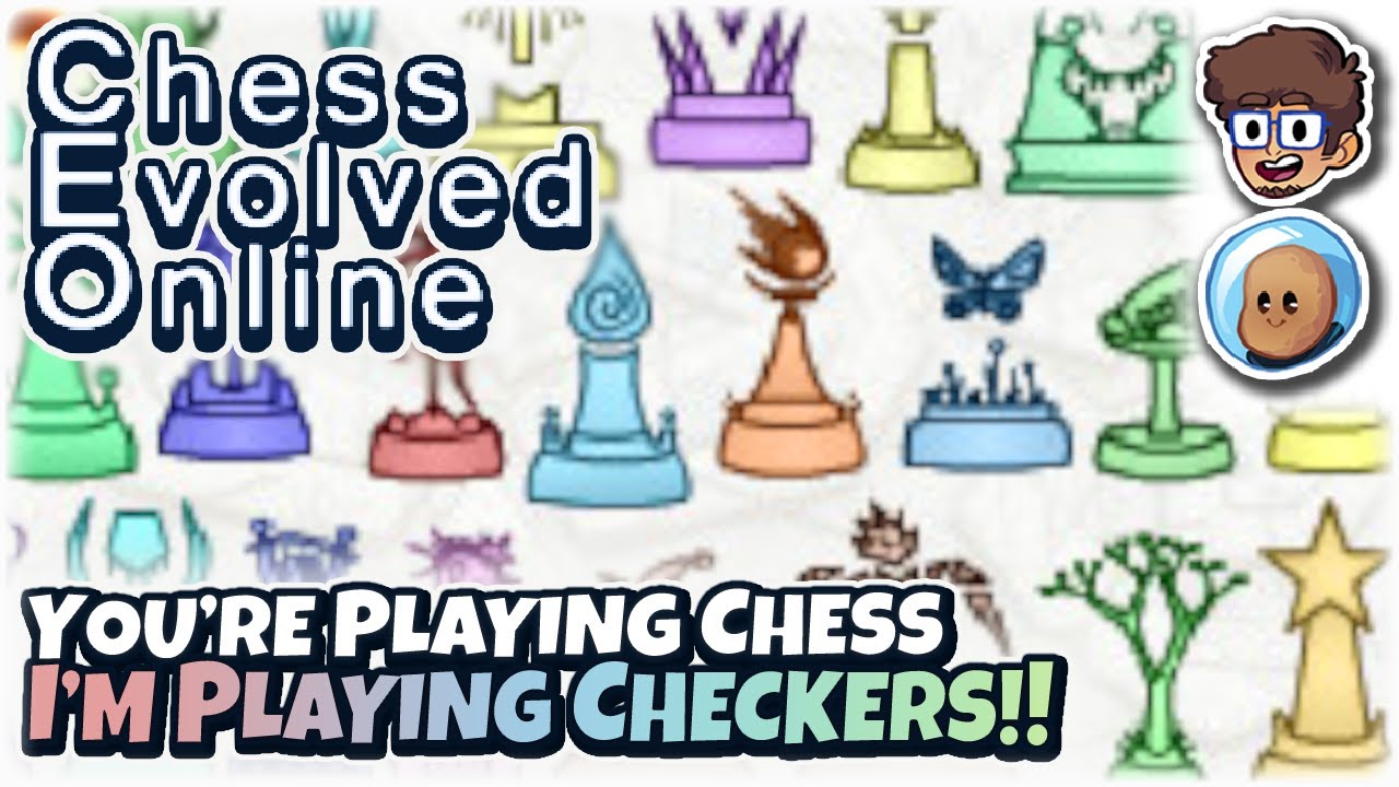 YOU'RE PLAYING CHESS, I'M PLAYING CHECKERS!! | Chess Evolved Online | ft. @orbitalpotato
